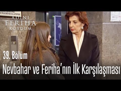 Nevbahar ve Feriha'nın ilk karşılaşması - Adını Feriha Koydum 39. Bölüm