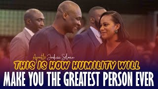 HOW HUMILITY WILL MAKE YOU THE GREATEST PERSON EVER - APOSTLE JOSHUA SELMAN