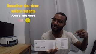 Domotiser des vieux volets roulants grâce  Meross avec le  MRS 100 Part 2
