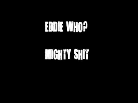 Eddie Who? - Mighty Shit