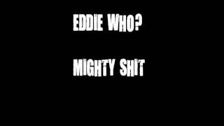 Eddie Who? - Mighty Shit