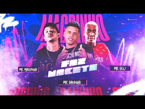 FAZ MACETE - MC DANINHO, MC GW, MC MAGRINHO