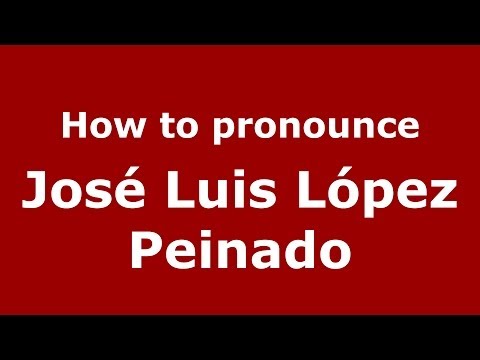 How to pronounce José Luis López Peinado (Spanish/Spain) - PronounceNames.com