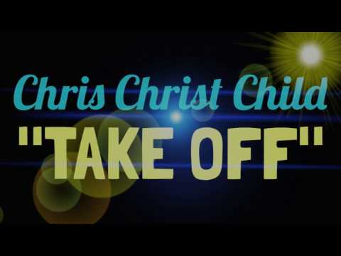 Chris Christ Child - Take Off (OFFICIAL Video)