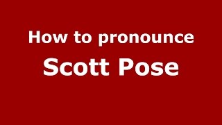 How to pronounce Scott Pose