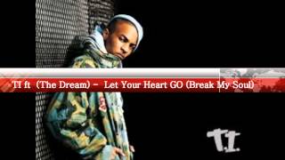 Ti ft (The Dream)- Let Your Heart GO (Break My Soul)