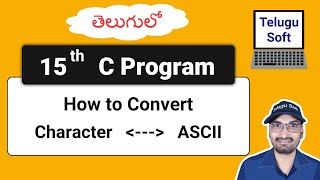 Character to ASCII Value and ASCII Value to Character in C Telugu | c programming | Program 15