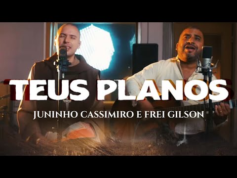 Juninho Cassimiro e Frei Gilson - Teus Planos [Clipe Oficial]
