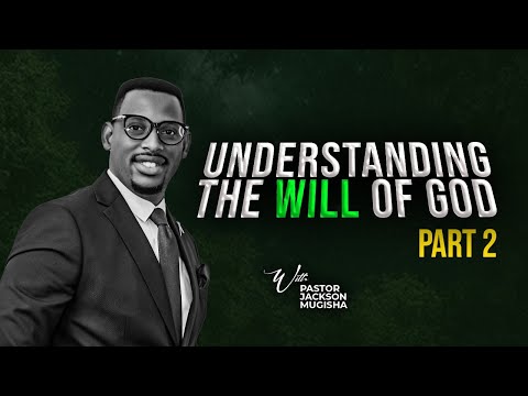 UNDERSTANDING THE WILL OF GOD -PART 2 - with PASTOR JACKSON MUZIGURA