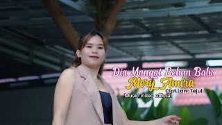 Download lagu DIA MANGAT BELUM BALU -MERY AMIRA -CIPT LAN TEJUL (MUSIC VIDEO )2026 mp3