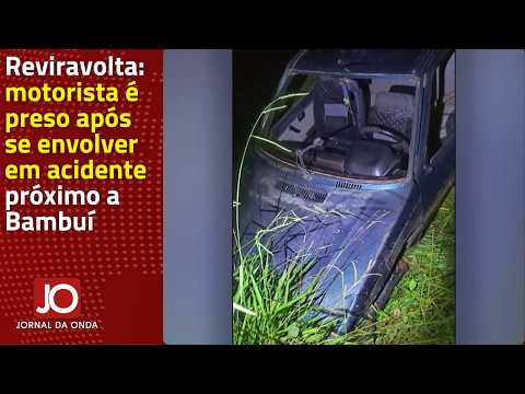 REVIRAVOLTA: MOTORISTA É PRESO APÓS SE ENVOLVER EM ACIDENTE PRÓXIMO A BAMBUÍ