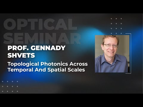 Topological Photonics Across Temporal and Spatial Scales | Prof. G. Shvets