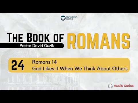 Romans 14 – God Likes it When We Think About Others