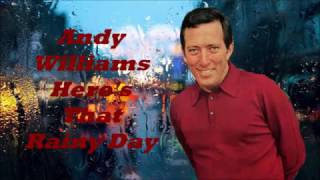 Andy Williams........Here's That  Rainy Day.