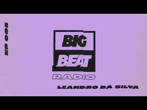 Big Beat Radio: EP #005 - Leandro Da Silva