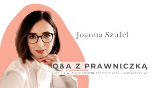 Q&A z prawniczką. Jak NIE wpaść w prawne tarapaty jako fizjoterapeuta? Joanna Szufel