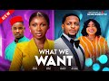 WHAT WE WANT Sonia Uche Bryan Okoye Chioma Nwosu Victory Michael Latest 2025 Nollywood Movie
