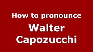 How to pronounce Walter Capozucchi