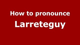 How to pronounce Larreteguy