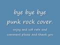 Bye Bye Bye (Punk Rock Cover). 