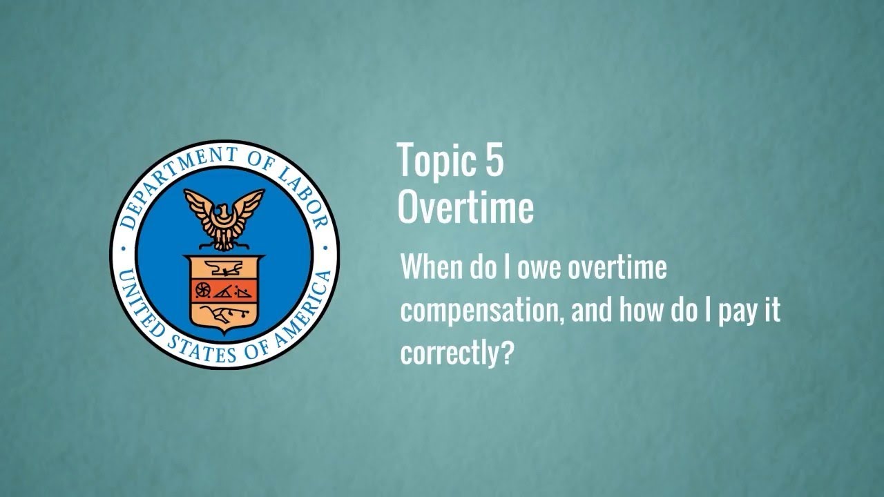 Topic 5: Overtime – When do I owe overtime compensation, and how do I pay it correctly?
