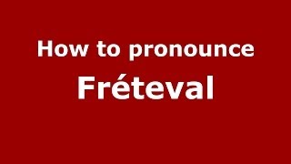 How to pronounce Fr&eacute;teval