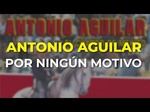 Antonio Aguilar - Por Ningún Motivo (Audio Oficial)