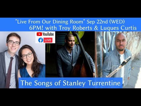 Live From Our Dining Room pt 34 feat. Troy Roberts & Luques Curtis - the music of Stanley Turrentine