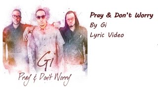 Pray &amp; Don&#39;t Worry (LYRIC VIDEO) by Gi