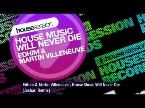 Edhim & Martin Villeneuve   House Music Will Never Die Jashari Remix