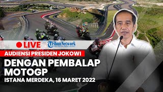 Audiensi Presiden Jokowi dengan Pembalap MotoGP, Istana Merdeka, 16 Maret 2022
