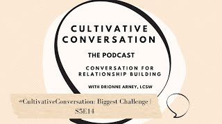 #CultivativeConversation: Biggest Challenge | Cultivative Conversation Podcast S5E14