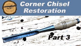 Restoring a Hand Forged Corner Chisel | Part 3