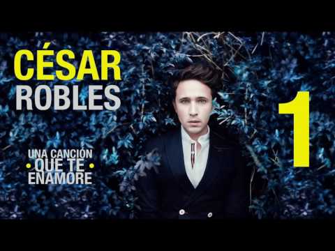 Cesar Robles - Una Cancion Que Te Enamore