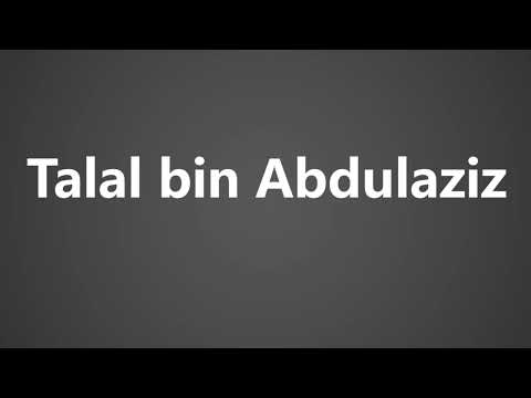 How To Pronounce Talal bin Abdulaziz