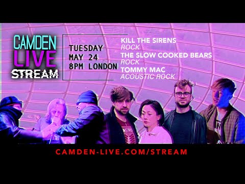 Camden Live Stream #72 feat. Tommy Mac, The Slow Cooked Bears and Kill The Sirens