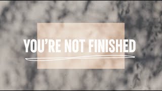 You're Not Finished