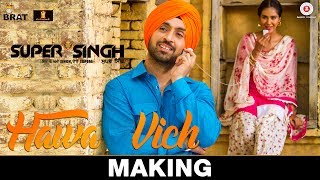 Hawa Vich - Making | Super Singh | Diljit Dosanjh &amp; Sonam Bajwa | Sunidhi Chauhan | Jatinder Shah