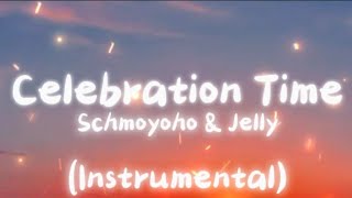 Jelly &amp; Schmoyoho - Celebration Time (Lyrics + Instrumental)