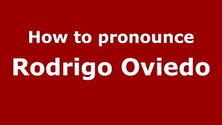 How to pronounce Rodrigo Oviedo
