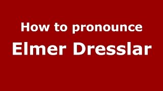How to pronounce Elmer Dresslar