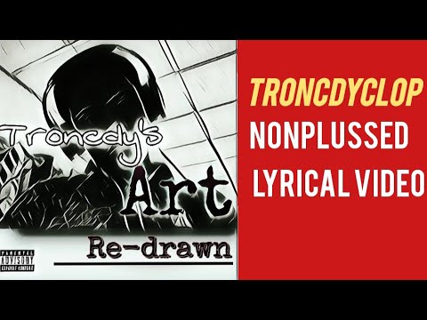 Troncdyclop - Nonplussed (Official Lyrical Video)