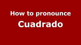 How to pronounce Cuadrado