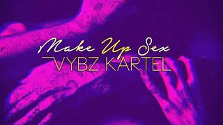 Vybz Kartel - Make Up Sex (Raw) [Official Audio] January 2018
