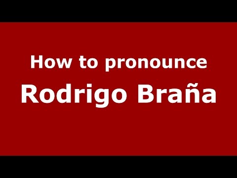 How to pronounce Rodrigo Braña (Spanish/Argentina) - PronounceNames.com