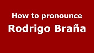 How to pronounce Rodrigo Braña