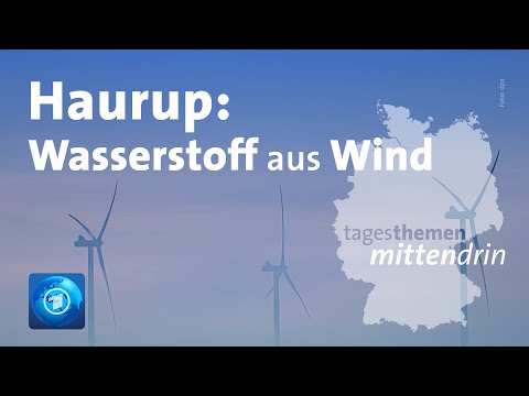 Haurup: Wasserstoff aus Wind | tagesthemen mittendrin