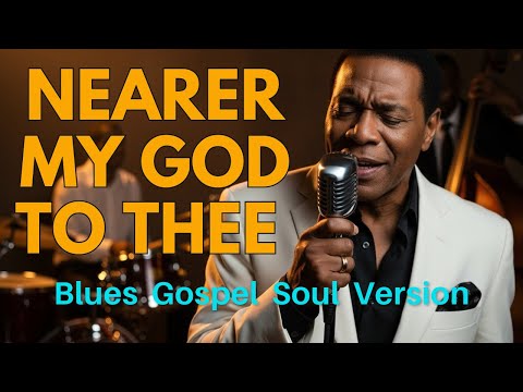 Nearer My God to Thee – Blues Gospel Soul Version (Spiritual Prayer Song)