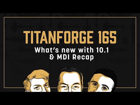 Titanforge Podcast 165 - MDI Recap & 10.1 Developments