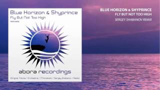 Blue Horizon &amp; Shyprince – Fly But Not Too High (Sergey Shabanov Remix)